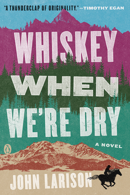 Whiskey When We're Dry: A Novel By John Larison Cover Image