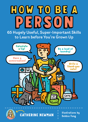 How to Be a Person: 65 Hugely Useful, Super-Important Skills to Learn before You're Grown Up By Catherine Newman Cover Image
