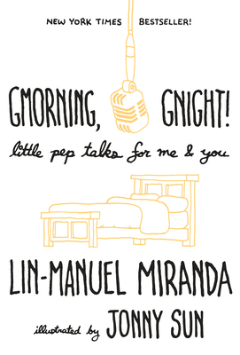 Gmorning, Gnight!: Little Pep Talks for Me & You By Lin-Manuel Miranda, Jonny Sun (Illustrator) Cover Image