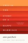 This Is the Story of a Happy Marriage: A Reese's Book Club Pick By Ann Patchett Cover Image