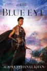 The Blue Eye: Book Three of the Khorasan Archives By Ausma Zehanat Khan Cover Image