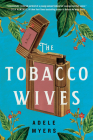 The Tobacco Wives: A Novel By Adele Myers Cover Image