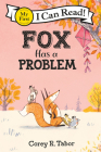 Fox Has a Problem (My First I Can Read) By Corey R. Tabor, Corey R. Tabor (Illustrator) Cover Image