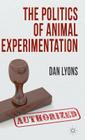 The Politics of Animal Experimentation By Dan Lyons Cover Image