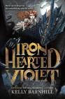 Iron Hearted Violet By Kelly Barnhill, Iacopo Bruno (Illustrator) Cover Image