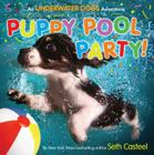 Puppy Pool Party!: An Underwater Dogs Adventure By Seth Casteel Cover Image
