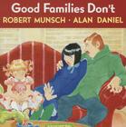 Good Families Don't By Robert Munsch, Alan Daniel Cover Image