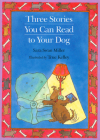 Three Stories You Can Read to Your Dog By Sara Swan Miller, TRUE Kelley (Illustrator) Cover Image