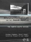Environmentalism and the Mass Media: The North/South Divide (Global Environmental Change) By Graham Chapman, Caroline Fraser, Ivor Gaber Cover Image