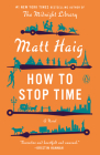 How to Stop Time: A Novel By Matt Haig Cover Image