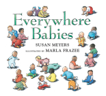 Everywhere Babies Padded Board Book By Susan Meyers, Marla Frazee (Illustrator) Cover Image