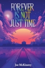 Forever Is Not Just Time By Joe McKinstry, Don White (Editor), Mohammed Omar Arif (Illustrator) Cover Image