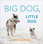 Big Dog, Little Dog By Seth Casteel Cover Image