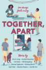 Together, Apart By Erin A. Craig, Auriane Desombre, Erin Hahn, Bill Konigsberg, Rachael Lippincott, Brittney Morris, Sajni Patel, Natasha Preston, Jennifer Yen Cover Image