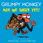Grumpy Monkey Are We There Yet? By Suzanne Lang, Max Lang (Illustrator) Cover Image