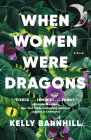 When Women Were Dragons: A Novel By Kelly Barnhill Cover Image