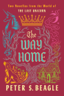 The Way Home: Two Novellas from the World of The Last Unicorn By Peter S. Beagle Cover Image