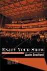 Enjoy Your Show By Wade Bradford Cover Image