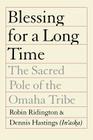 Blessing for a Long Time: The Sacred Pole of the Omaha Tribe By Dennis Hastings (In'aska), Mr. Robin Ridington Cover Image