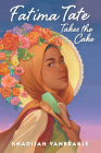Fatima Tate Takes the Cake By Khadijah VanBrakle Cover Image