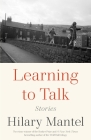 Learning to Talk: Stories By Hilary Mantel Cover Image