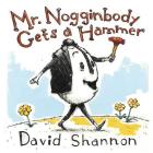 Mr. Nogginbody Gets a Hammer By David Shannon Cover Image