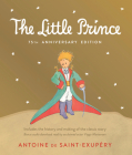 Little Prince 75th Anniversary Edition: Includes the History and Making of the Classic Story By Antoine de Saint-Exupéry Cover Image