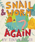 Snail and Worm Again: Three Stories About Two Friends By Tina Kügler Cover Image