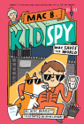 Mac Saves the World (Mac B., Kid Spy #6) By Mac Barnett, Mike Lowery (Illustrator) Cover Image