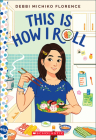 This Is How I Roll: A Wish Novel By Debbi Michiko Florence Cover Image