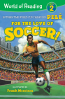 For the Love of Soccer! The Story of Pelé: Level 2 (World of Reading) By Pelé, Frank Morrison (Illustrator) Cover Image