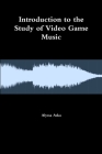 Introduction to the Study of Video Game Music By Alyssa Aska Cover Image