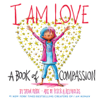 I Am Love: A Book of Compassion (I Am Books) By Susan Verde, Peter H. Reynolds (Illustrator) Cover Image