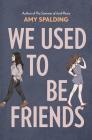 We Used to Be Friends By Amy Spalding Cover Image