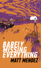 Barely Missing Everything By Matt Mendez Cover Image