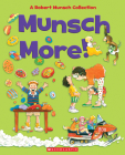 Munsch More!: A Robert Munsch Collection By Robert Munsch, Michael Martchenko (Illustrator), Alan Daniel (Illustrator) Cover Image