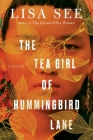 The Tea Girl of Hummingbird Lane: A Novel By Lisa See Cover Image