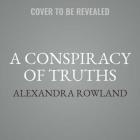 A Conspiracy of Truths By Alexandra Rowland Cover Image
