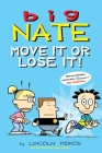 Big Nate: Move It or Lose It! By Lincoln Peirce Cover Image