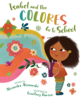 Isabel and Her Colores Go to School By Alexandra Alessandri, Courtney Dawson (Illustrator) Cover Image