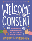 Welcome to Consent: How to Say No, When to Say Yes, and How to Be the Boss of Your Body (Welcome to Your Body #2) By Yumi Stynes, Dr. Melissa Kang, Jenny Latham (Illustrator) Cover Image