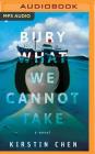 Bury What We Cannot Take By Kirstin Chen, Emily Woo Zeller (Read by) Cover Image