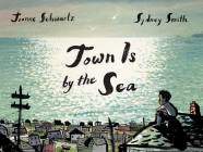 Town Is by the Sea By Joanne Schwartz, Sydney Smith (Illustrator) Cover Image