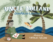Uncle Holland By Jonarno Lawson, Natalie Nelson (Illustrator) Cover Image