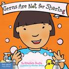 Germs Are Not for Sharing (Best Behavior® Board Book Series) By Elizabeth Verdick, Marieka Heinlen (Illustrator) Cover Image