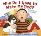 Why Do I Have to Make My Bed? By Wade Bradford, Johnanna van der Sterre (Illustrator) Cover Image