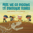 Here We Go Digging for Dinosaur Bones By Susan Lendroth, Bob Kolar (Illustrator) Cover Image