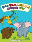 Wild Wild Animals Coloring Book By Shannon Wright Cover Image