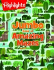 Jumbo Book of Amazing Mazes (Highlights Jumbo Books & Pads) By Highlights (Created by) Cover Image