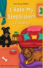 I Hate My Stepsister!: (a love story) By Sara Swan Miller, Abby Liscum (Illustrator) Cover Image